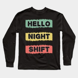 HELLO NIGHT SHIFT Retro Gift for Doctors Nurses and all overnight workers and employees Long Sleeve T-Shirt